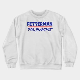 Fetterman For President Crewneck Sweatshirt